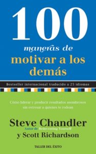 100 MANERAS DE MOTIVAR A LOS DEMÁS, STEVE CHANDLER Y SCOTT RICHARDSON